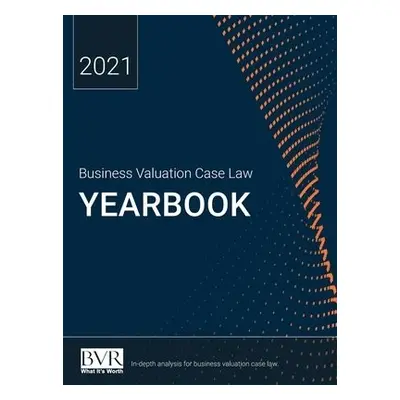 Business Valuation Case Law Yearbook, 2021 Edition - Golden, Sylvia