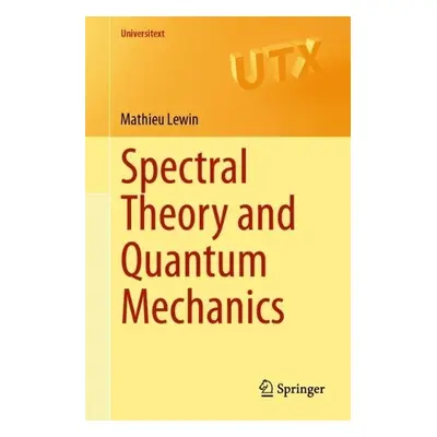 Spectral Theory and Quantum Mechanics - Lewin, Mathieu