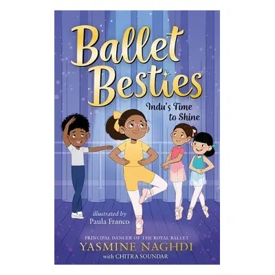 Ballet Besties: Indu's Time to Shine - Naghdi, Yasmine a Soundar, Chitra