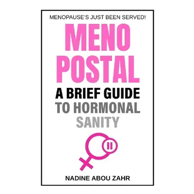 Menopostal: A Brief Guide to Hormonal Sanity - Abou Zahr, Nadine