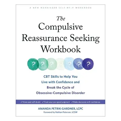 The Compulsive Reassurance Seeking Workbook - Petrik-Gardner, Amanda