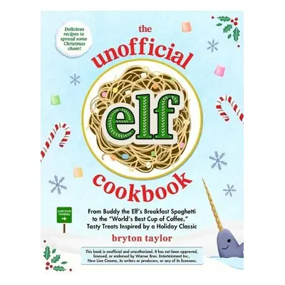 Unofficial Elf Cookbook - Taylor, Bryton