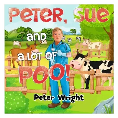 Peter, Sue and a Lot of Poo! - Wright, Peter