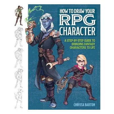 How to Draw Your RPG Character - Barton, Chrissa