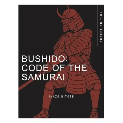 Bushido: Code of the Samurai - Nitobe, Inazo