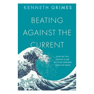 Beating Against the Current - Grimes, Kenneth