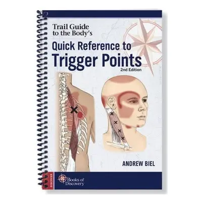 Trail Guide to the Body's Quick Reference to Trigger Points - Biel, Andrew