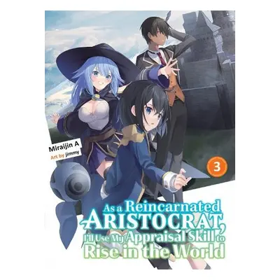 As a Reincarnated Aristocrat, I'll Use My Appraisal Skill to Rise in the World 3 (light novel) -