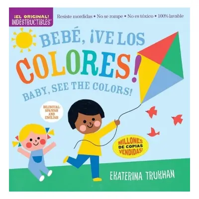 Indestructibles: Bebe, ve los colores! / Baby, See the Colors! (Bilingual edition) - Pixton, Amy