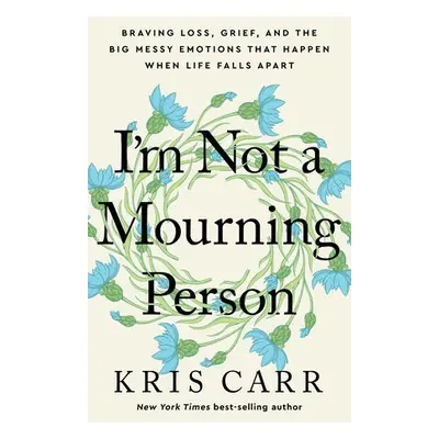 I'm Not a Mourning Person - Carr, Kris