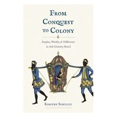 From Conquest to Colony - Schultz, Kirsten