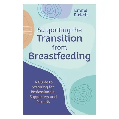 Supporting the Transition from Breastfeeding - Pickett, Emma