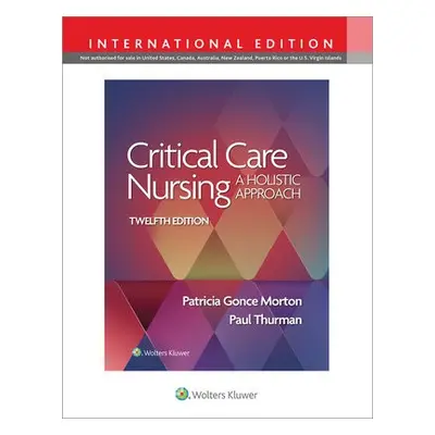 Critical Care Nursing - MORTON, PATRICIA GONCE a THURMAN, PAUL