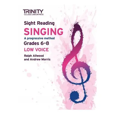 Trinity College London Sight Reading Singing: Grades 6-8 (low voice) - Allwood, Ralph a Morris, 