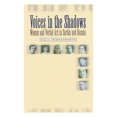 Voices in the Shadows - Hawkesworth, Celia (Professor of Serbian and Croatian Studies, Universit