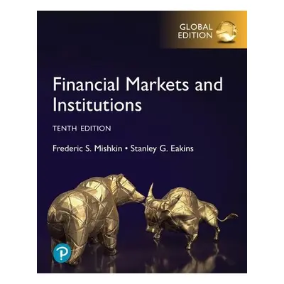 Financial Markets and Institutions, Global Edition - Mishkin, Frederic a Eakins, Stanley