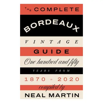 Complete Bordeaux Vintage Guide - Martin, Neal