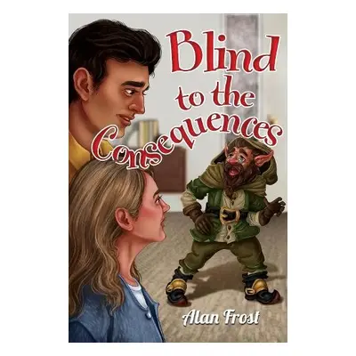 Blind to the Consequences - Frost, Alan