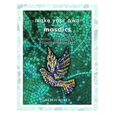 Make Your Own Mosaics - Miles, Helen