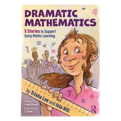 Dramatic Mathematics - Lee, Trisha (Artistic Director of Make-Believe Arts, UK) a Hill, Isla