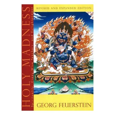 Holy Madness - Revised and Expanded Edition - Feuerstein, Georg, PhD (Georg Feuerstein)