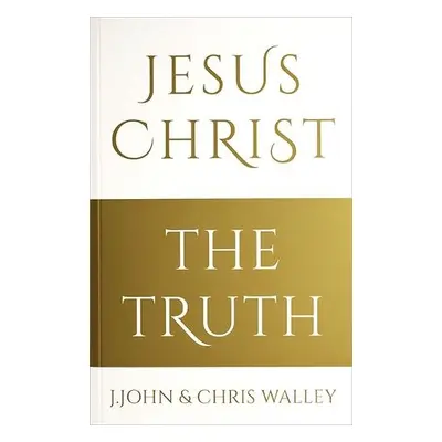 Jesus Christ - The Truth - John, J. a Walley, Chris