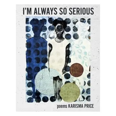 I'm Always so Serious - Price, Karisma