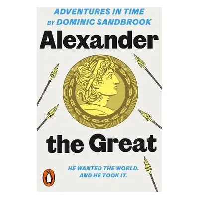 Adventures in Time: Alexander the Great - Sandbrook, Dominic