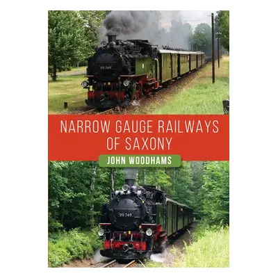 Narrow Gauge Railways of Saxony - Woodhams, John