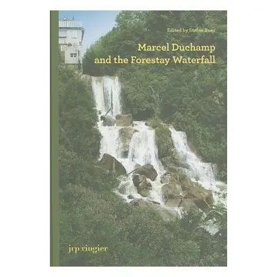 Marcel Duchamp and the Forestay Waterfall - Franklin, Paul B. a Nesbit, Molly a Ursprung, Philip