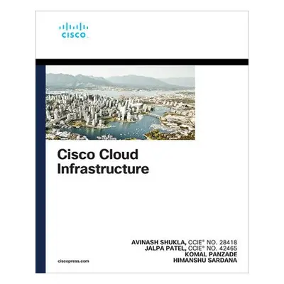 Cisco Cloud Infrastructure - Shukla, Avinash a Patel, Jalpa a Panzade, Komal a Sardana, Himanshu