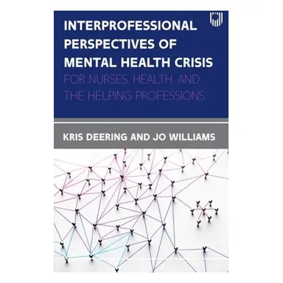 Interprofessional Perspectives Of Mental Health Crisis: For Nurses, Health, and the Helping Prof