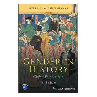 Gender in History - Wiesner-Hanks, Merry E. (University of Wisconsin-Milwaukee)