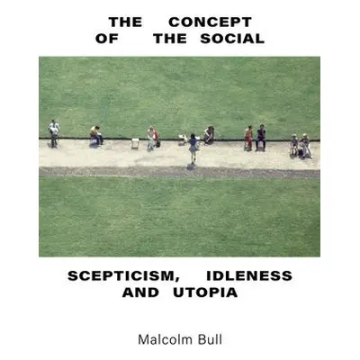 Concept of the Social - Bull, Malcolm