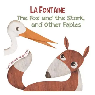 Fox and the Stork, and Other Fables - De La Fontaine, Jean