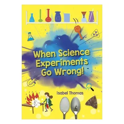 Reading Planet: Astro – When Science Experiments Go Wrong! - Earth/White band - Thomas, Isabel