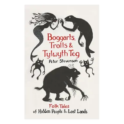 Boggarts, Trolls and Tylwyth Teg - Stevenson, Peter