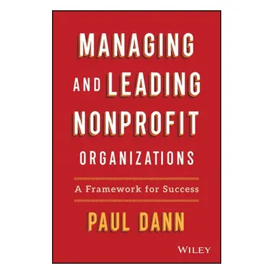 Managing and Leading Nonprofit Organizations - Dann, Paul L.