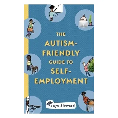 Autism-Friendly Guide to Self-Employment - Steward, Robyn