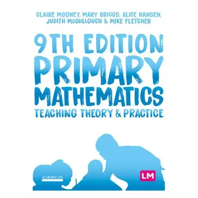 Primary Mathematics: Teaching Theory and Practice - Mooney, Claire a Briggs, Mary a Hansen, Alic