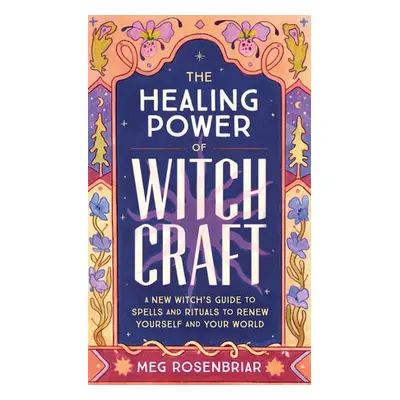 Healing Power of Witchcraft - Rosenbriar, Meg (Meg Rosenbriar)