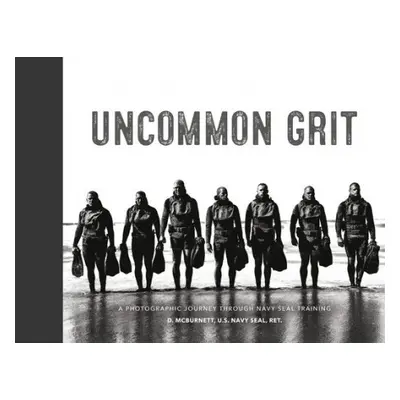 Uncommon Grit - Ret., D. McBurnett U.S. Navy SEAL,