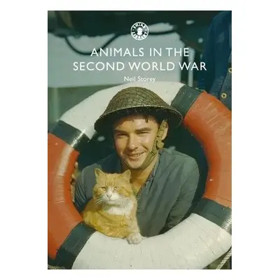 Animals in the Second World War - Storey, Neil R.