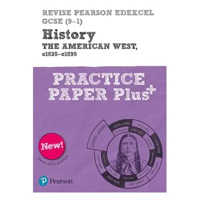 Pearson REVISE Edexcel GCSE History The American West, c1835-c1895 Practice Paper Plus - 2023 an