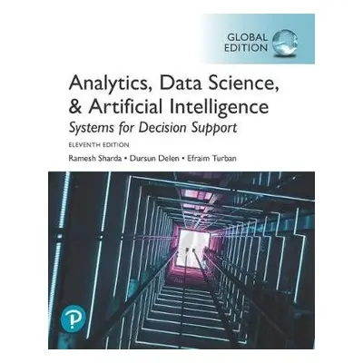 Analytics, Data Science, a Artificial Intelligence: Systems for Decision Support, Global Edition