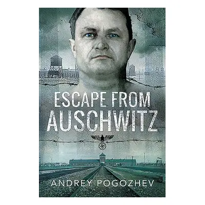 Escape From Auschwitz - Pogozhev, Andrey