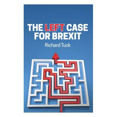 Left Case for Brexit - Tuck, Richard