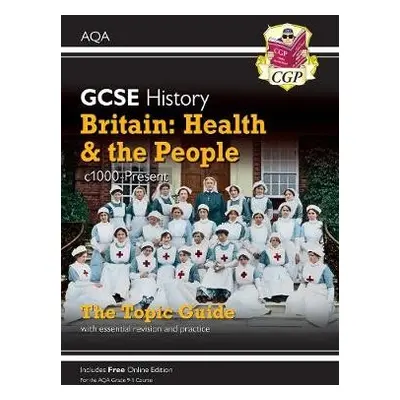 GCSE History AQA Topic Guide - Britain: Health and the People: c1000-Present Day - CGP Books