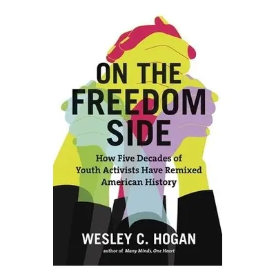 On the Freedom Side - Hogan, Wesley C.