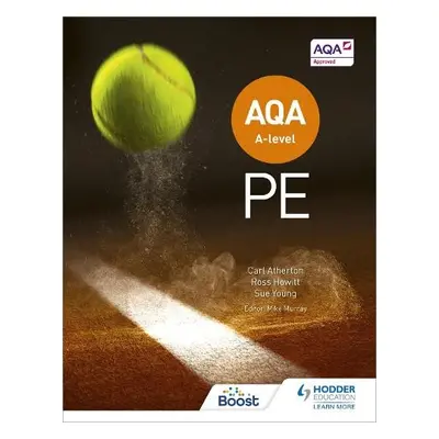 AQA A-level PE (Year 1 and Year 2) - Atherton, Carl a Young, Sue a Howitt, Ross